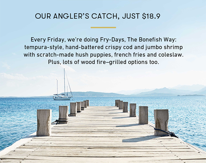 Bonefish Grill Coupon - Friday is Fish Fry-Day: $18.90 For Angler's Catch

At participating locations